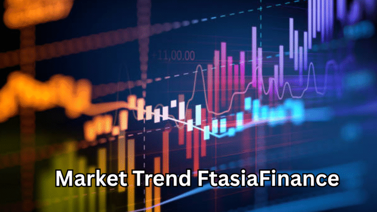Market Trend FtasiaFinance: Complete Guide to Financial Insights and Investment Opportunities
