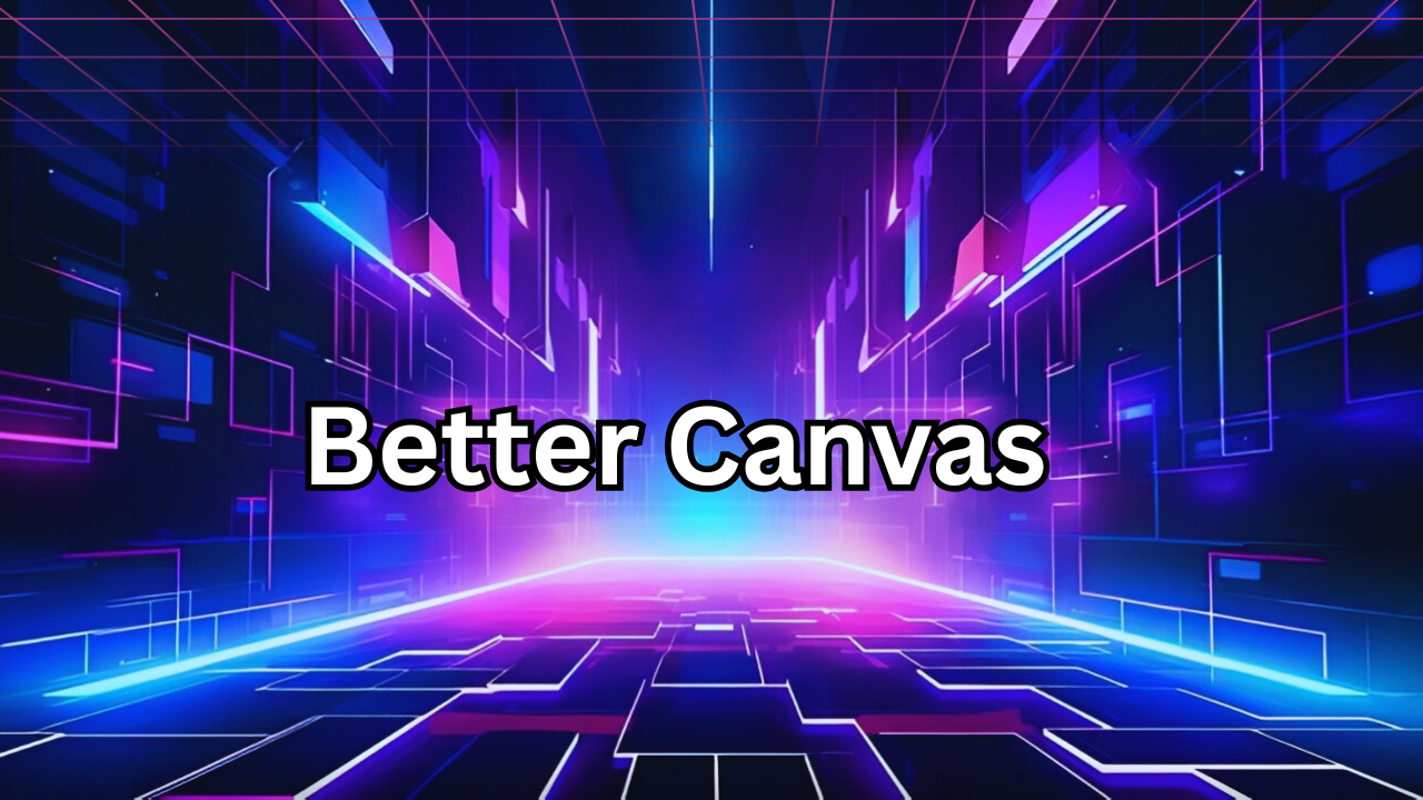 Better Canvas: A Complete Guide to Understanding and Using It
