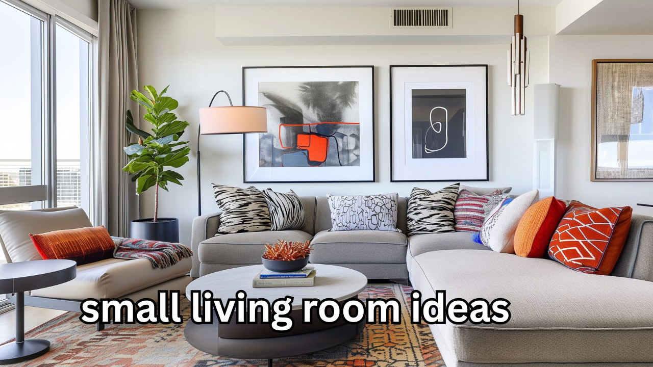 Small Living Room Ideas: Creative Ways to Maximize Space and Style