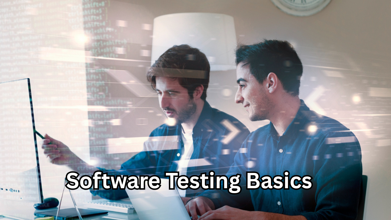 Software Testing Basics: A Complete Guide to Understanding the Core Concepts