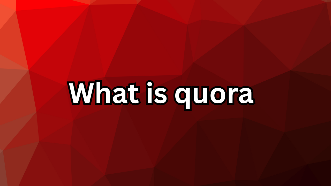 What Is Quora: The Ultimate Guide to the World’s Biggest Q&A Platform