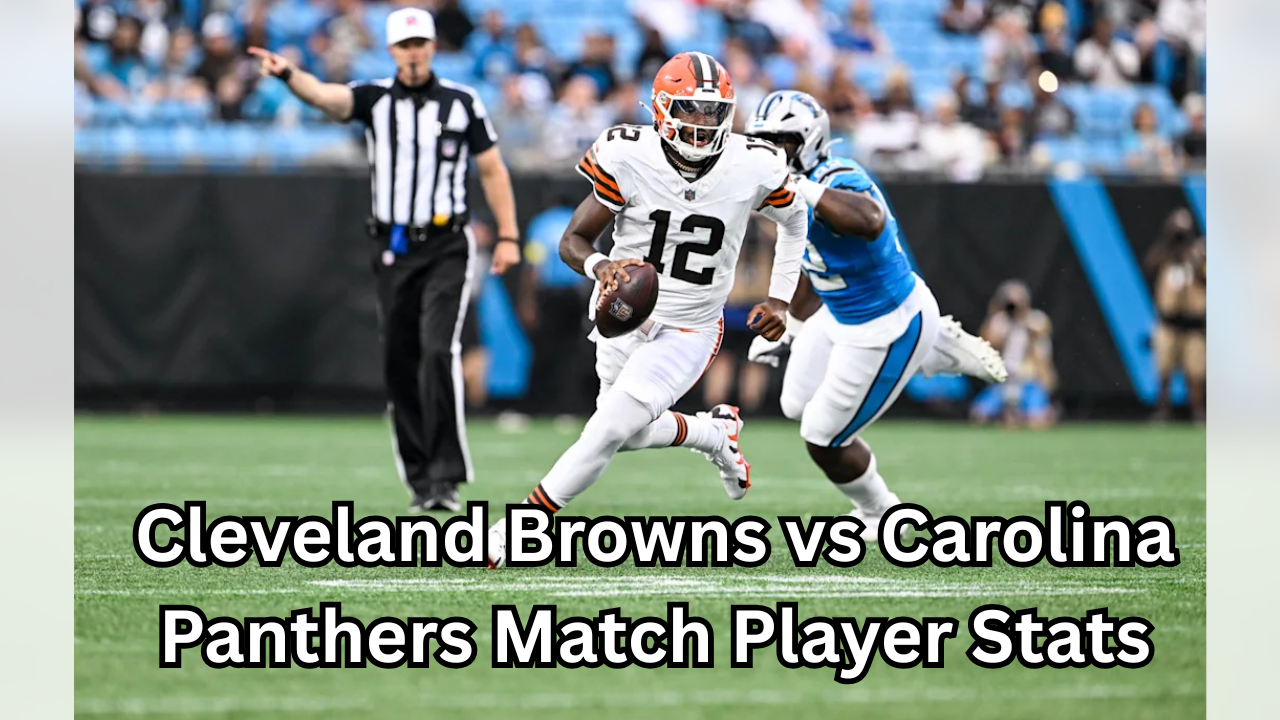 Cleveland Browns vs Carolina Panthers Match Player Stats: Full Breakdown and Performance Analysis