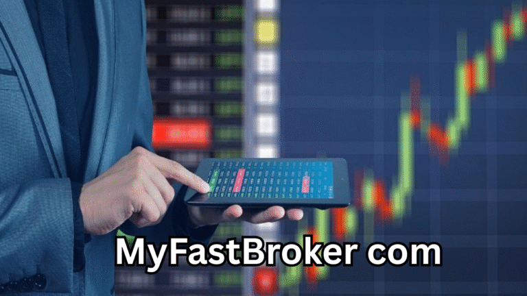 MyFastBroker com: A Complete Guide to the Platform, Features, Safety & User Experience