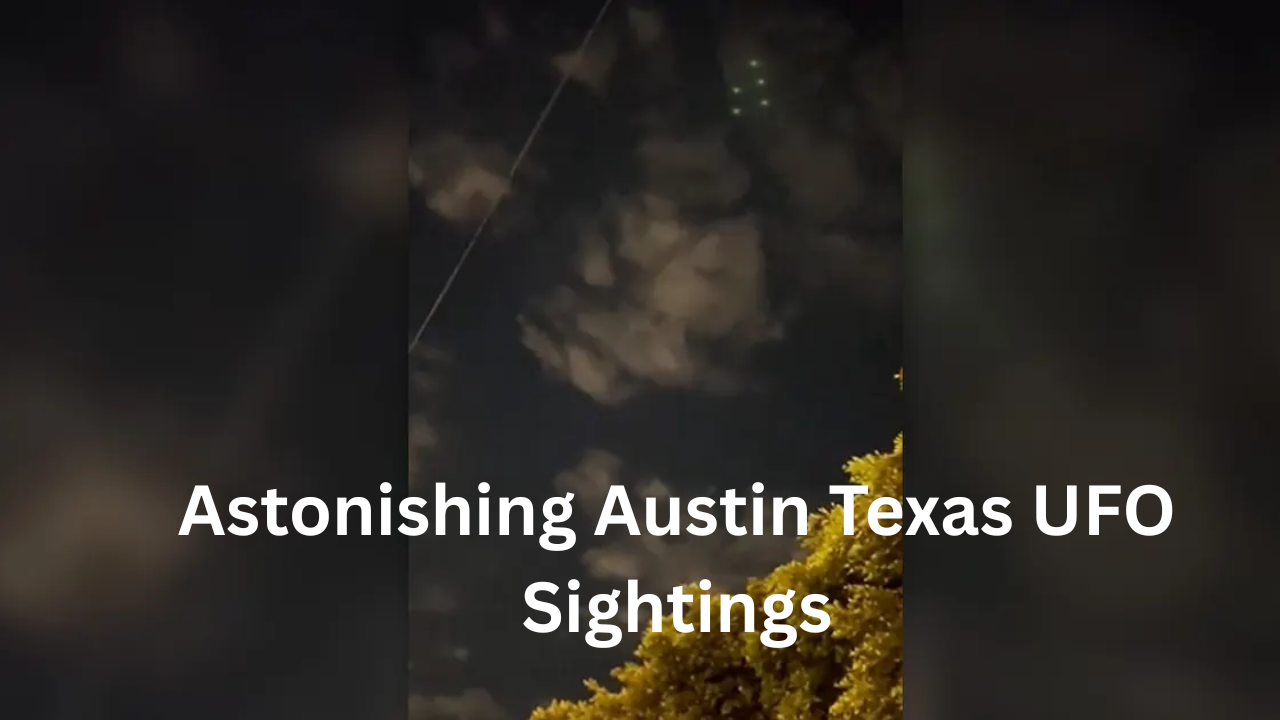 Astonishing Austin Texas UFO Sightings: Unveiling the Mysteries Above