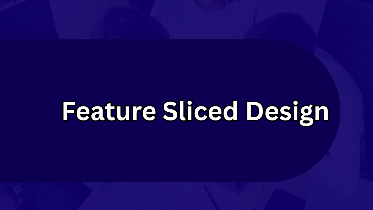 Feature Sliced Design: The Powerful and Positive UX Strategy Transforming Modern Interfaces